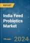 India Feed Probiotics - Market Share Analysis, Industry Trends & Statistics, Growth Forecasts 2017 - 2029 - Product Thumbnail Image