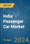 India Passenger Car - Market Share Analysis, Industry Trends & Statistics, Growth Forecasts 2016 - 2029 - Product Thumbnail Image