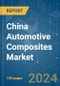 China Automotive Composites - Market Share Analysis, Industry Trends & Statistics, Growth Forecasts (2024 - 2029) - Product Image