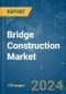 Bridge Construction - Market Share Analysis, Industry Trends & Statistics, Growth Forecasts 2019 - 2029 - Product Image