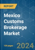 Mexico Customs Brokerage - Market Share Analysis, Industry Trends & Statistics, Growth Forecasts 2019 - 2029- Product Image