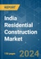 India Residential Construction - Market Share Analysis, Industry Trends & Statistics, Growth Forecasts 2019 - 2029 - Product Thumbnail Image