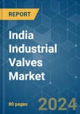 India Industrial Valves - Market Share Analysis, Industry Trends & Statistics, Growth Forecasts 2019 - 2029- Product Image