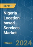 Nigeria Location-based Services - Market Share Analysis, Industry Trends & Statistics, Growth Forecasts 2019 - 2029- Product Image