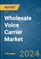 Wholesale Voice Carrier - Market Share Analysis, Industry Trends & Statistics, Growth Forecasts 2019 - 2029 - Product Image