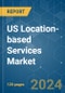 US Location-based Services - Market Share Analysis, Industry Trends & Statistics, Growth Forecasts 2019 - 2029 - Product Image