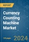 Currency Counting Machine - Market Share Analysis, Industry Trends & Statistics, Growth Forecasts 2019 - 2029 - Product Image