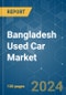 Bangladesh Used Car - Market Share Analysis, Industry Trends & Statistics, Growth Forecasts 2019 - 2029 - Product Thumbnail Image