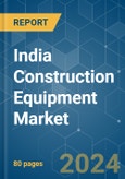 India Construction Equipment - Market Share Analysis, Industry Trends & Statistics, Growth Forecasts 2019 - 2029- Product Image