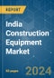 India Construction Equipment - Market Share Analysis, Industry Trends & Statistics, Growth Forecasts 2019 - 2029 - Product Thumbnail Image