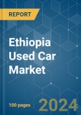 Ethiopia Used Car - Market Share Analysis, Industry Trends & Statistics, Growth Forecasts 2019 - 2029- Product Image