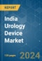 India Urology Device - Market Share Analysis, Industry Trends & Statistics, Growth Forecasts 2019 - 2029 - Product Thumbnail Image