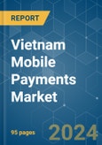 Vietnam Mobile Payments - Market Share Analysis, Industry Trends & Statistics, Growth Forecasts 2019 - 2029- Product Image