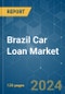 Brazil Car Loan - Market Share Analysis, Industry Trends & Statistics, Growth Forecasts 2020 - 2029 - Product Thumbnail Image