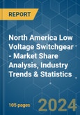 North America Low Voltage Switchgear - Market Share Analysis, Industry Trends & Statistics, Growth Forecasts 2019 - 2029- Product Image