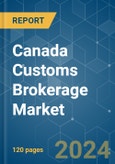 Canada Customs Brokerage - Market Share Analysis, Industry Trends & Statistics, Growth Forecasts 2020 - 2029- Product Image