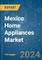 Mexico Home Appliances - Market Share Analysis, Industry Trends & Statistics, Growth Forecasts (2024 - 2029) - Product Image