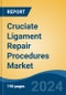 Cruciate Ligament Repair Procedures Market - Global Industry Size, Share, Trends, Opportunity, & Forecast 2018-2028 - Product Image