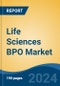 Life Sciences BPO Market - Global Industry Size, Share, Trends, Opportunity, & Forecast 2018-2028 - Product Thumbnail Image