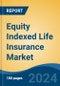 Equity Indexed Life Insurance Market - Global Industry Size, Share, Trends, Opportunity, & Forecast 2019-2029 - Product Image