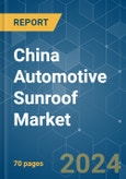 China Automotive Sunroof - Market Share Analysis, Industry Trends & Statistics, Growth Forecasts 2019 - 2029- Product Image