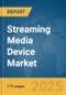 Streaming Media Device Market Report 2025 - Product Image