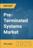 Pre-Terminated Systems Market Report 2025- Product Image