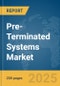 Pre-Terminated Systems Market Report 2025 - Product Image