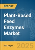 Plant-Based Feed Enzymes Market Report 2025- Product Image