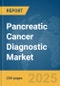 Pancreatic Cancer Diagnostic Market Report 2025 - Product Image