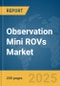 Observation Mini ROVs Market Report 2025 - Product Thumbnail Image