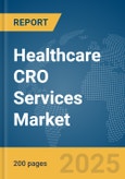 Healthcare CRO Services Market Report 2025- Product Image