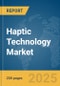 Haptic Technology Market Report 2025 - Product Thumbnail Image