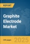 Graphite Electrode Market Report 2025 - Product Thumbnail Image