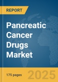 Pancreatic Cancer Drugs Market Report 2025- Product Image