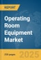 Operating Room Equipment Market Report 2025 - Product Thumbnail Image