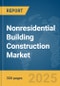 Nonresidential Building Construction Market Report 2025 - Product Image