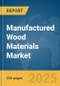 Manufactured Wood Materials Market Report 2025 - Product Thumbnail Image