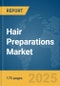 Hair Preparations Market Report 2025 - Product Image