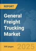 General Freight Trucking Market Report 2025- Product Image