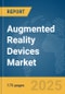 Augmented Reality Devices Market Report 2025 - Product Image