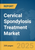 Cervical Spondylosis Treatment Market Report 2025- Product Image