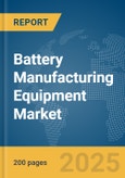 Battery Manufacturing Equipment Market Report 2025- Product Image