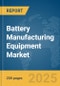 Battery Manufacturing Equipment Market Report 2025 - Product Thumbnail Image