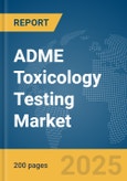 ADME Toxicology Testing Market Report 2025- Product Image