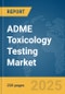 ADME Toxicology Testing Market Report 2025 - Product Image