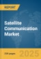 Satellite Communication Market Report 2025 - Product Image