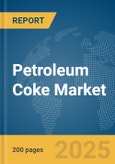 Petroleum Coke Market Report 2025- Product Image