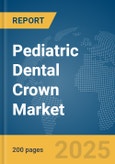 Pediatric Dental Crown Market Report 2025- Product Image