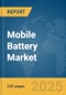 Mobile Battery Market Report 2025 - Product Image